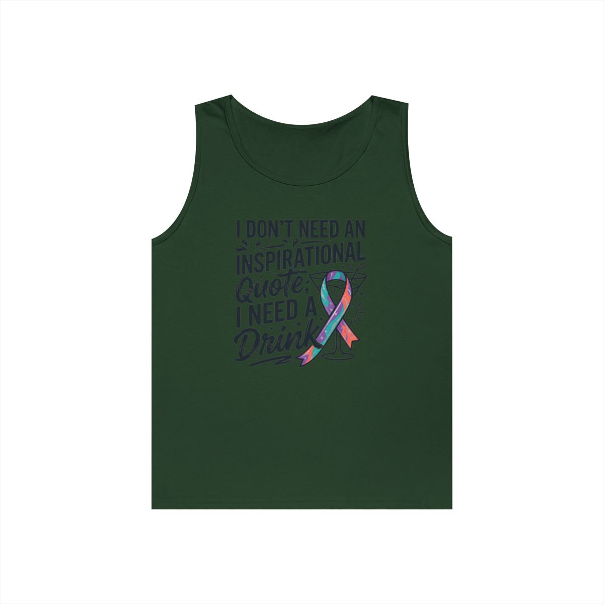 Color: Forest Green | I Don't Need An Inspirational Quote Tank Top