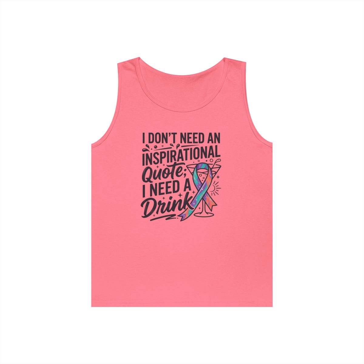 Color: Safety Pink | I Don't Need An Inspirational Quote Tank Top