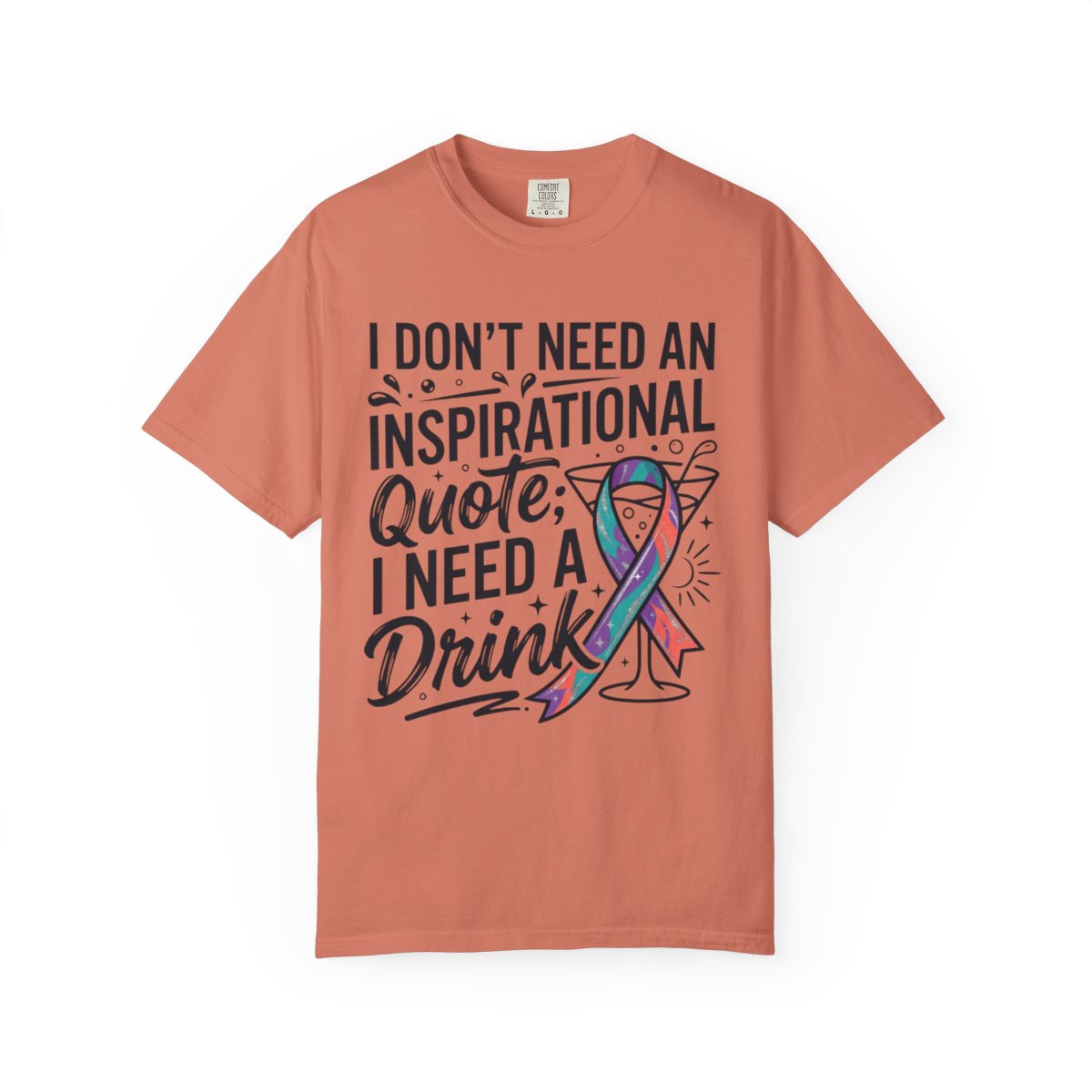 Color: Terracotta | I Don't Need An Inspirational Quote Unisex Garment-Dyed Tee