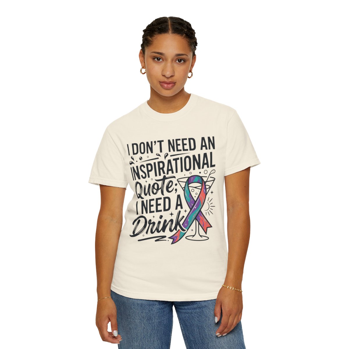 Color: Ivory | I Don't Need An Inspirational Quote Unisex Garment-Dyed Tee