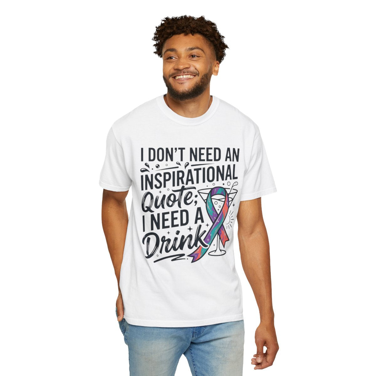 Color: White | I Don't Need An Inspirational Quote Unisex Garment-Dyed Tee