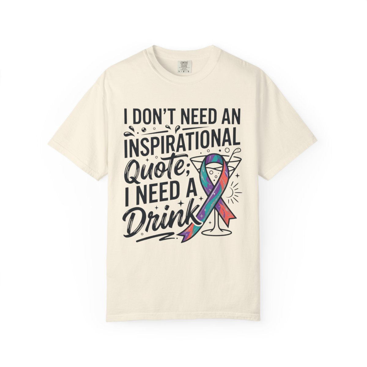 Color: Ivory | I Don't Need An Inspirational Quote Unisex Garment-Dyed Tee
