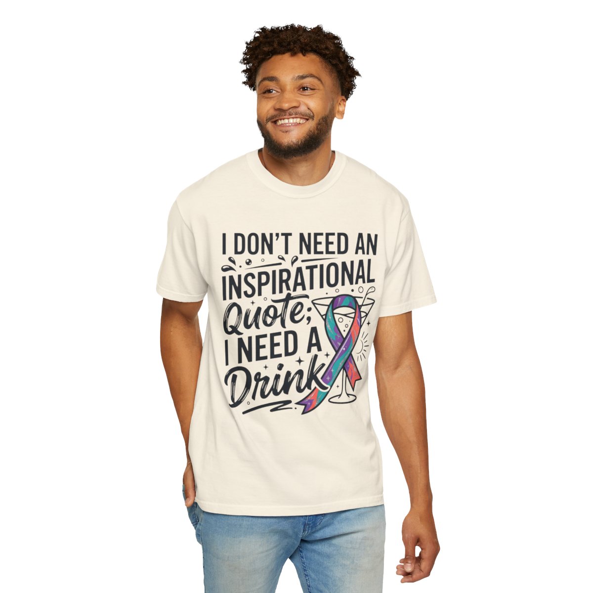 Color: Ivory | I Don't Need An Inspirational Quote Unisex Garment-Dyed Tee