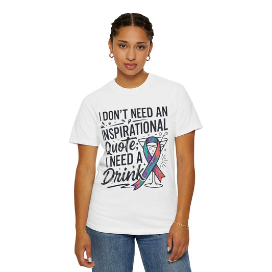Color: White | I Don't Need An Inspirational Quote Unisex Garment-Dyed Tee