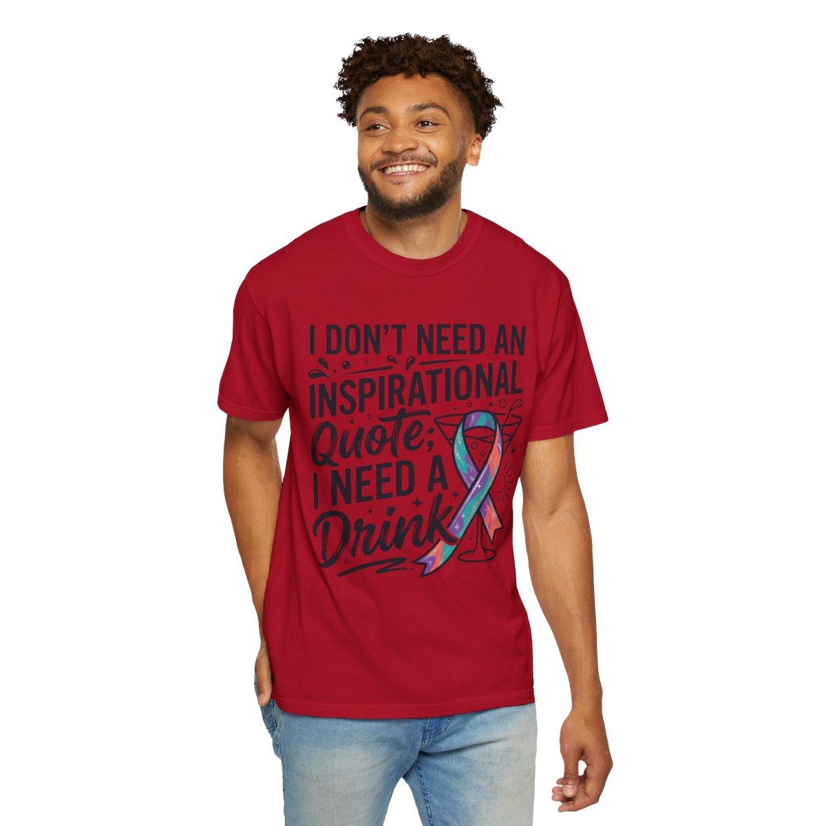 Color: Red | I Don't Need An Inspirational Quote Unisex Garment-Dyed Tee