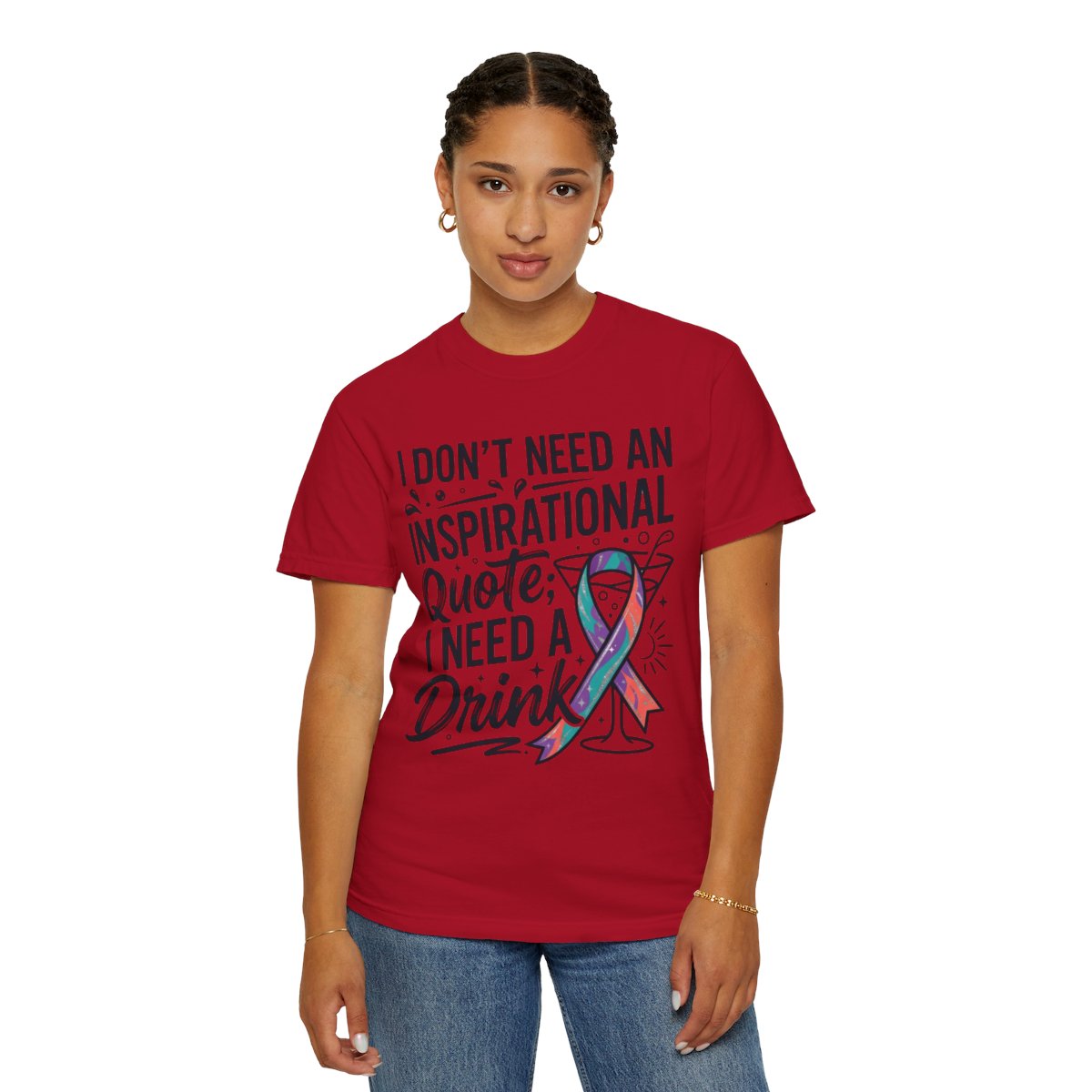 Color: Red | I Don't Need An Inspirational Quote Unisex Garment-Dyed Tee