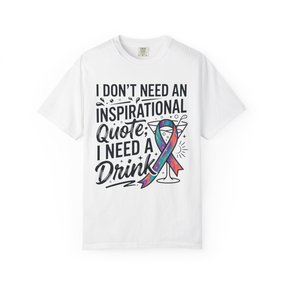 Color: White | I Don't Need An Inspirational Quote Unisex Garment-Dyed Tee