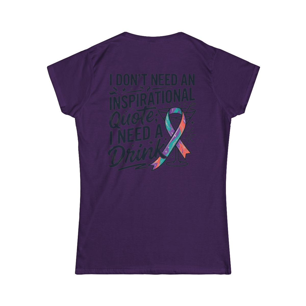 Color: Purple | I Don't Need An Inspirational Quote Women's Tee