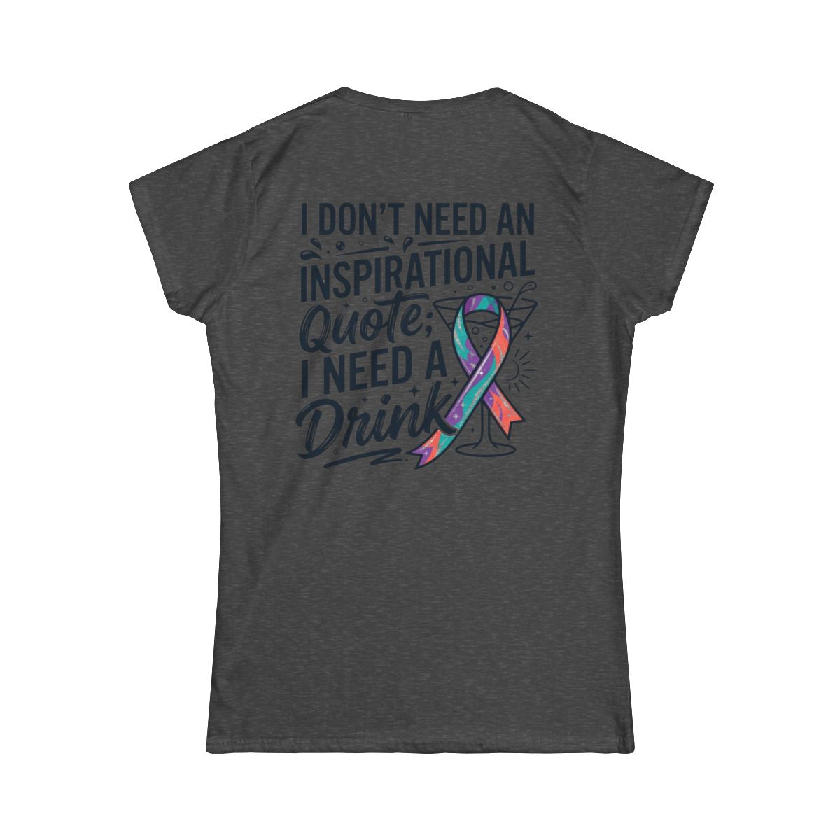 Color: Dark Heather | I Don't Need An Inspirational Quote Women's Tee