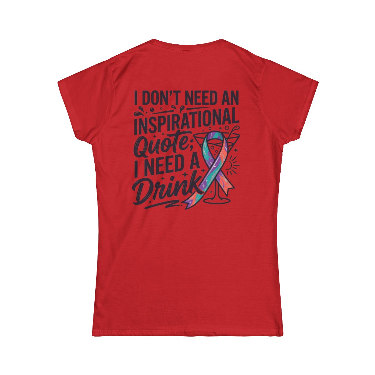 Color: Red | I Don't Need An Inspirational Quote Women's Tee