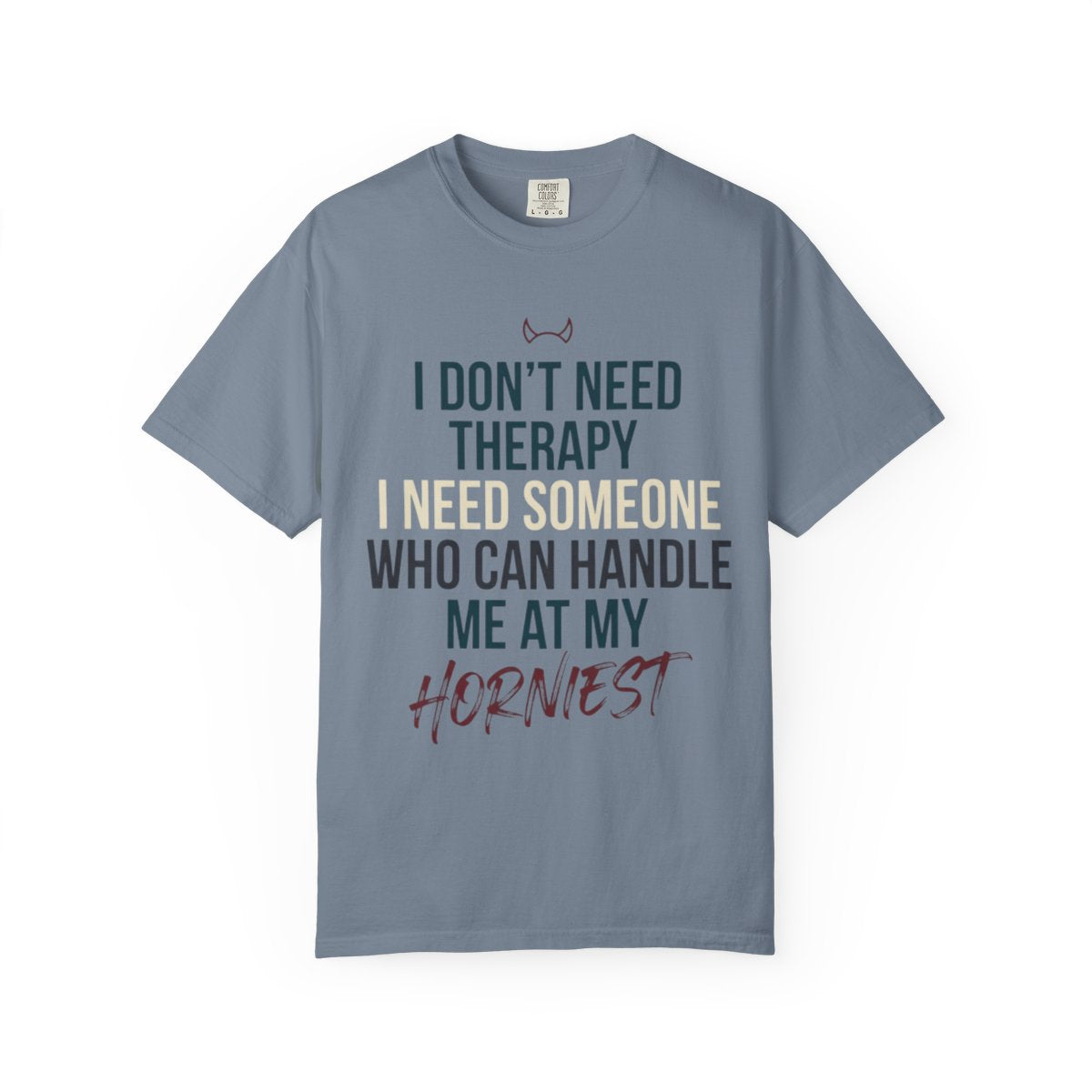 Color: Blue Jean | I Don't Need Therapy Unisex Garment-Dyed Tee
