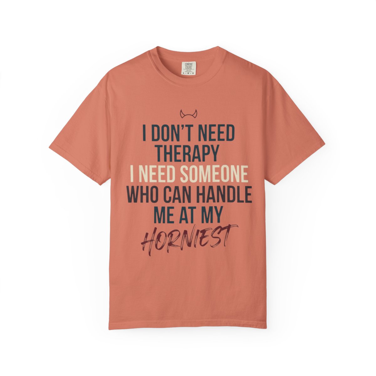 Color: Terracotta | I Don't Need Therapy Unisex Garment-Dyed Tee