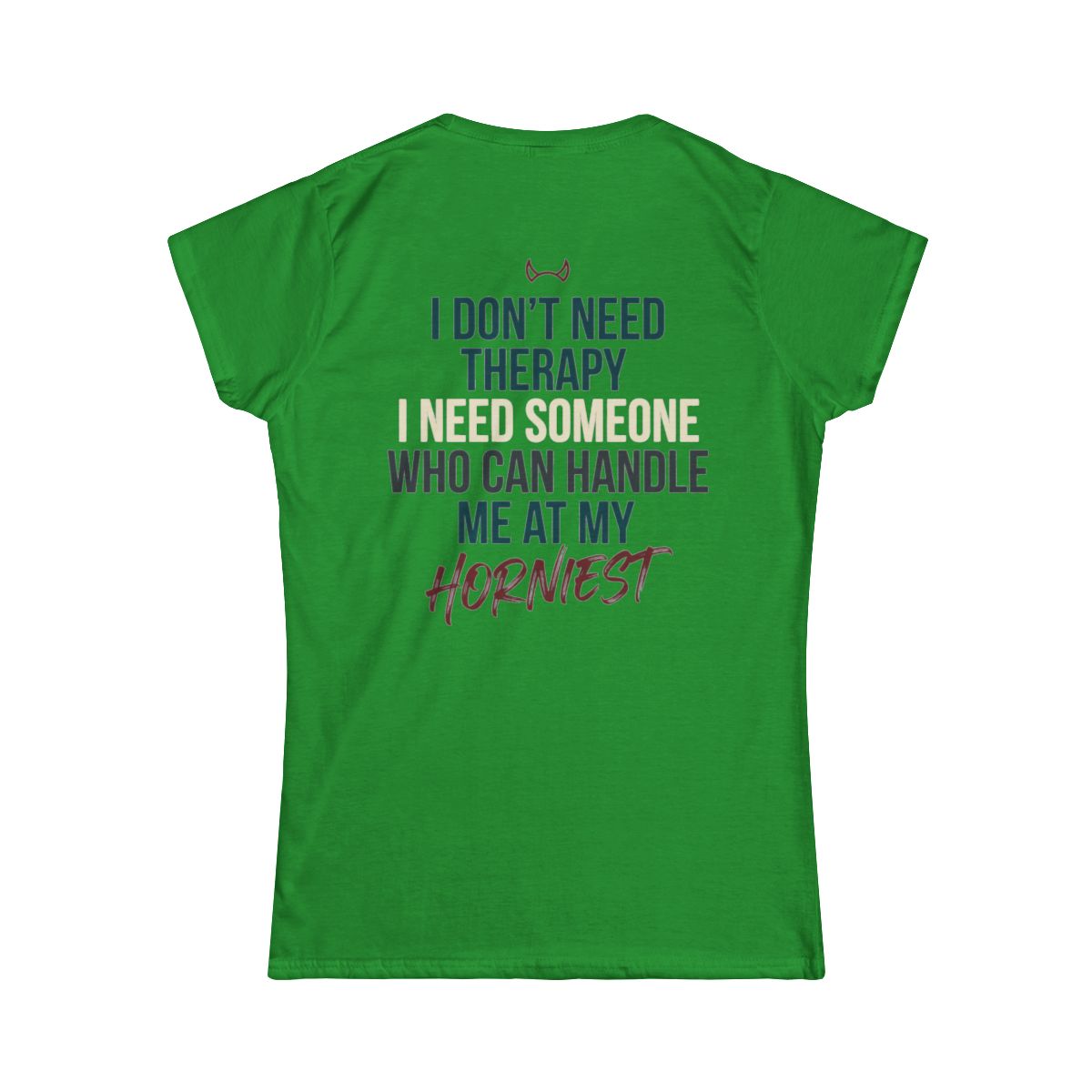 Color: Irish Green | I Don't Need Therapy Women's Tee