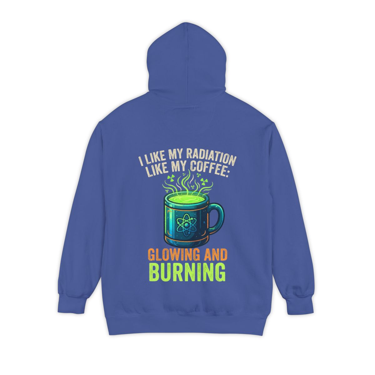 Color: Flo Blue | I Like My Radiation Like My Coffee Garment-Dyed Hoodie