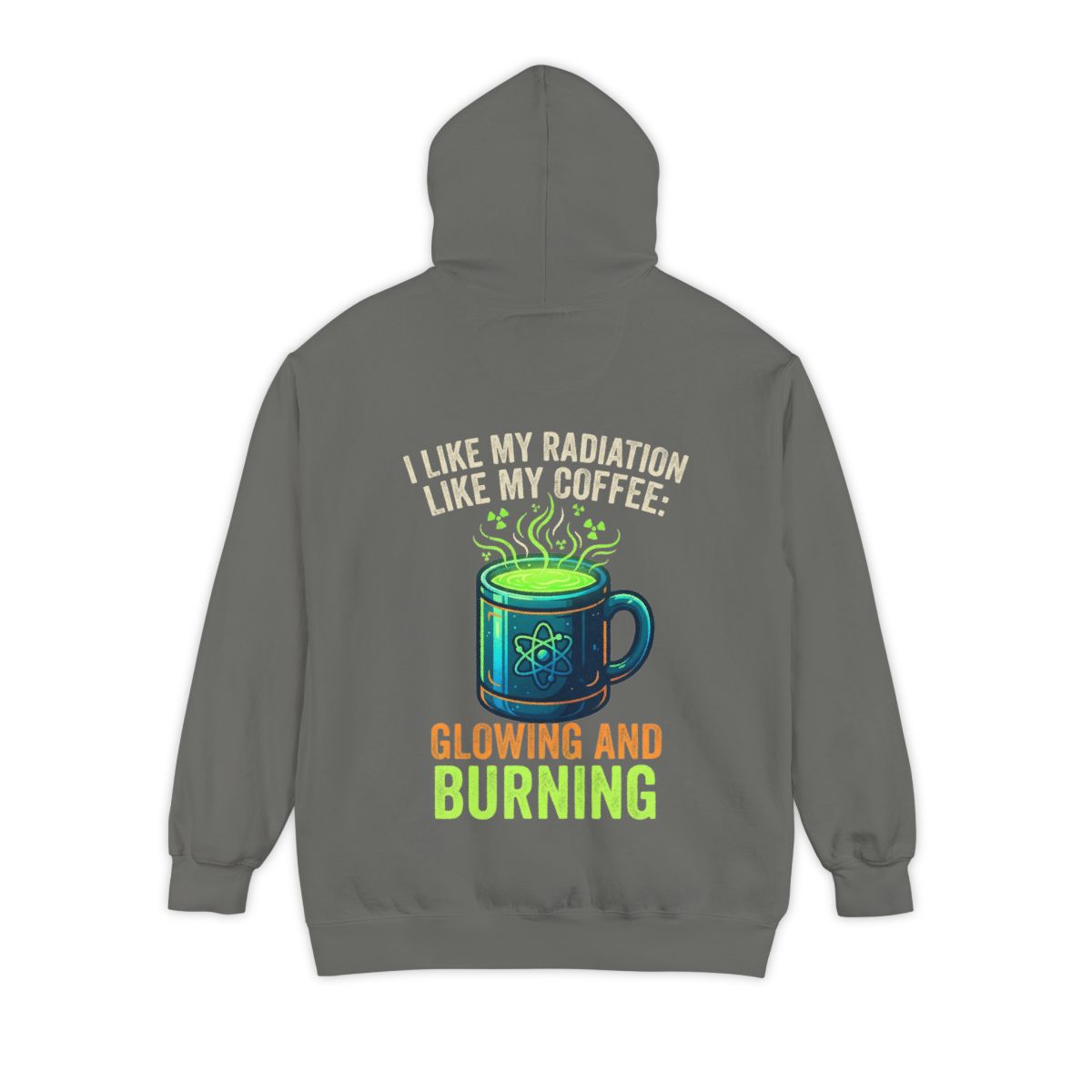 Color: Grey | I Like My Radiation Like My Coffee Garment-Dyed Hoodie