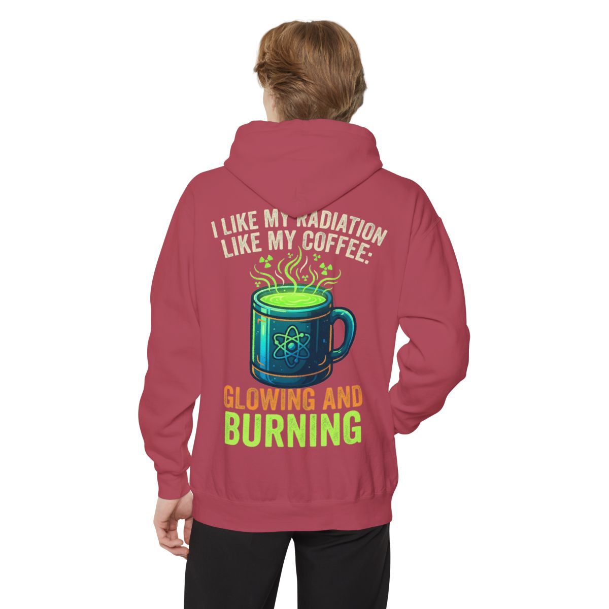 Color: Crimson | I Like My Radiation Like My Coffee Garment-Dyed Hoodie