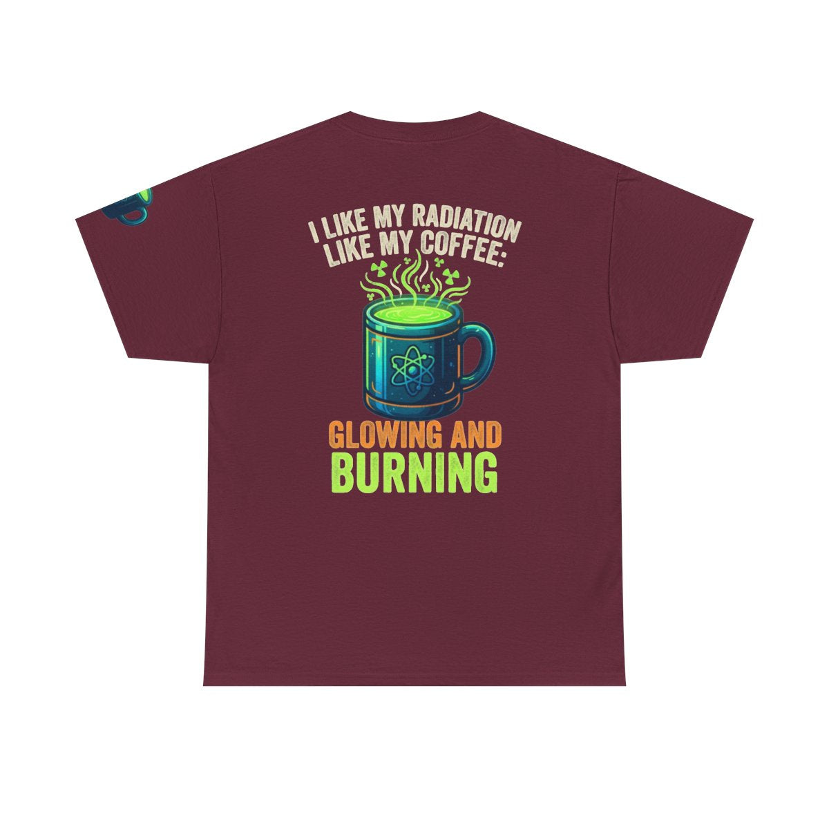 Color: Maroon | I Like My Radiation Like My Coffee Premium Graphic Tee