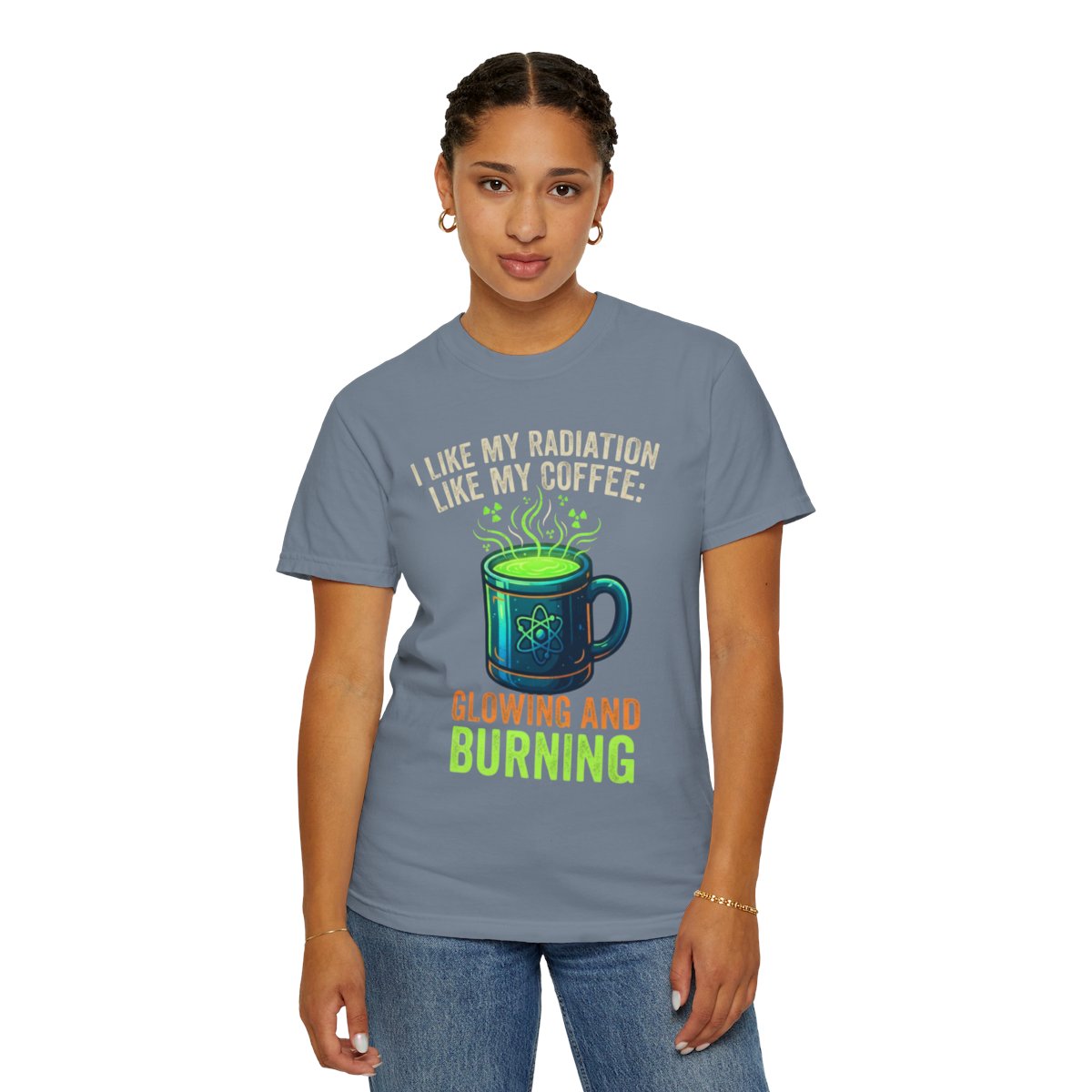 Color: Blue Jean | I Like My Radiation Like My Coffee Unisex Garment-Dyed Tee