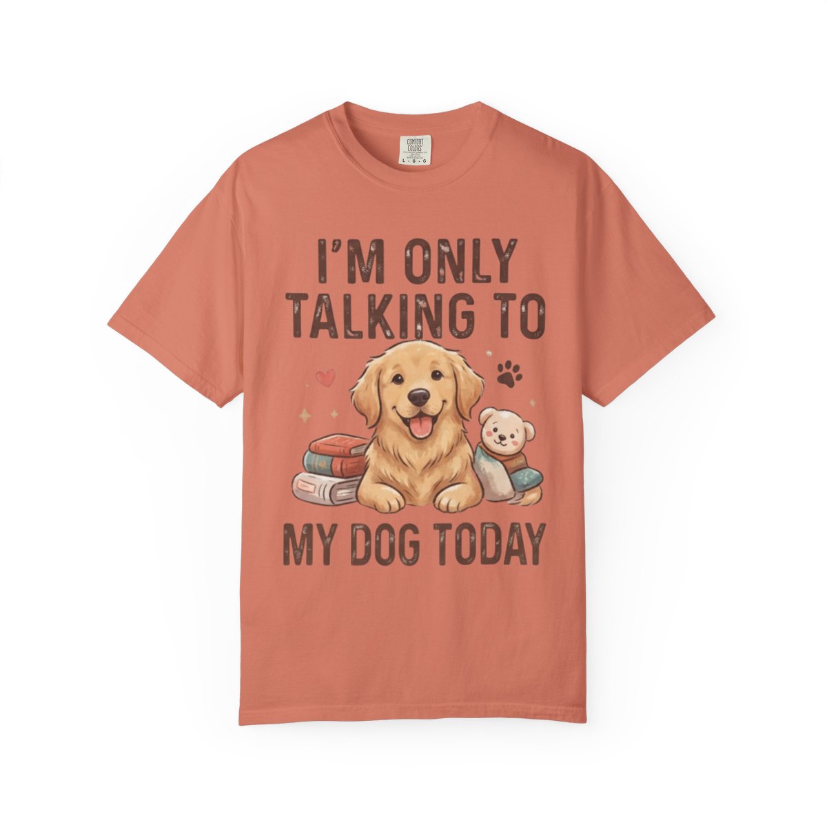 Color: Terracotta | I'm Only Talking To My Dog Today Unisex Garment-Dyed Tee