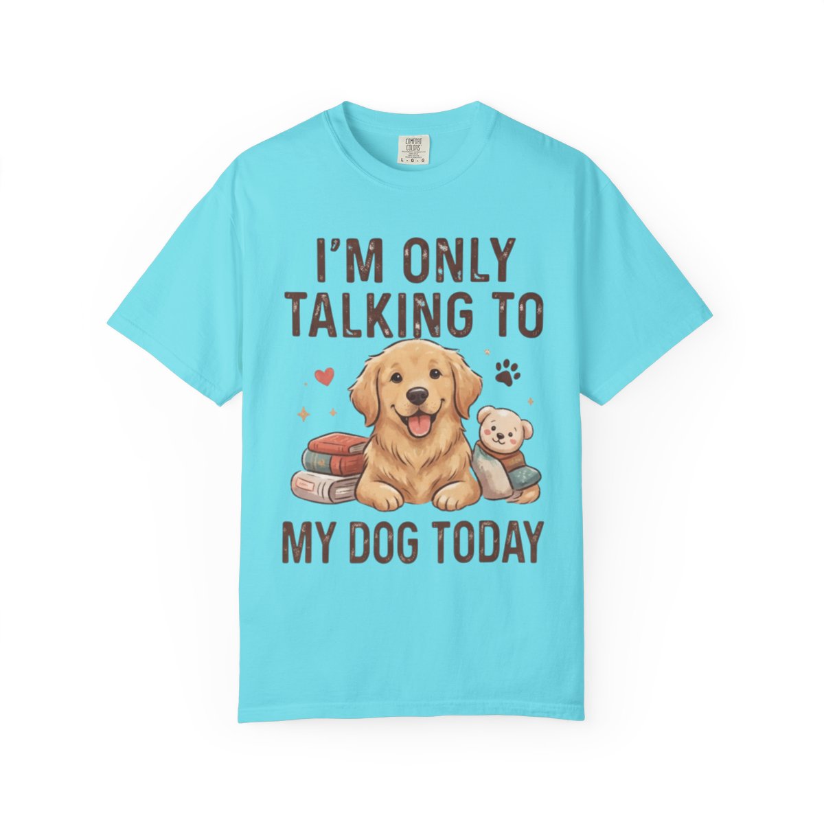 Color: Lagoon Blue | I'm Only Talking To My Dog Today Unisex Garment-Dyed Tee