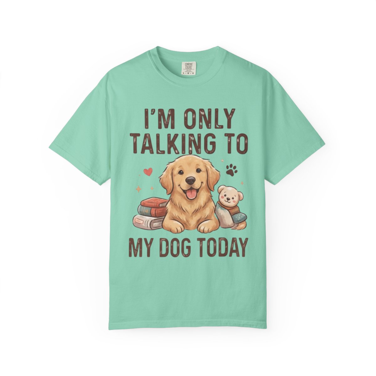 Color: Island Reef | I'm Only Talking To My Dog Today Unisex Garment-Dyed Tee