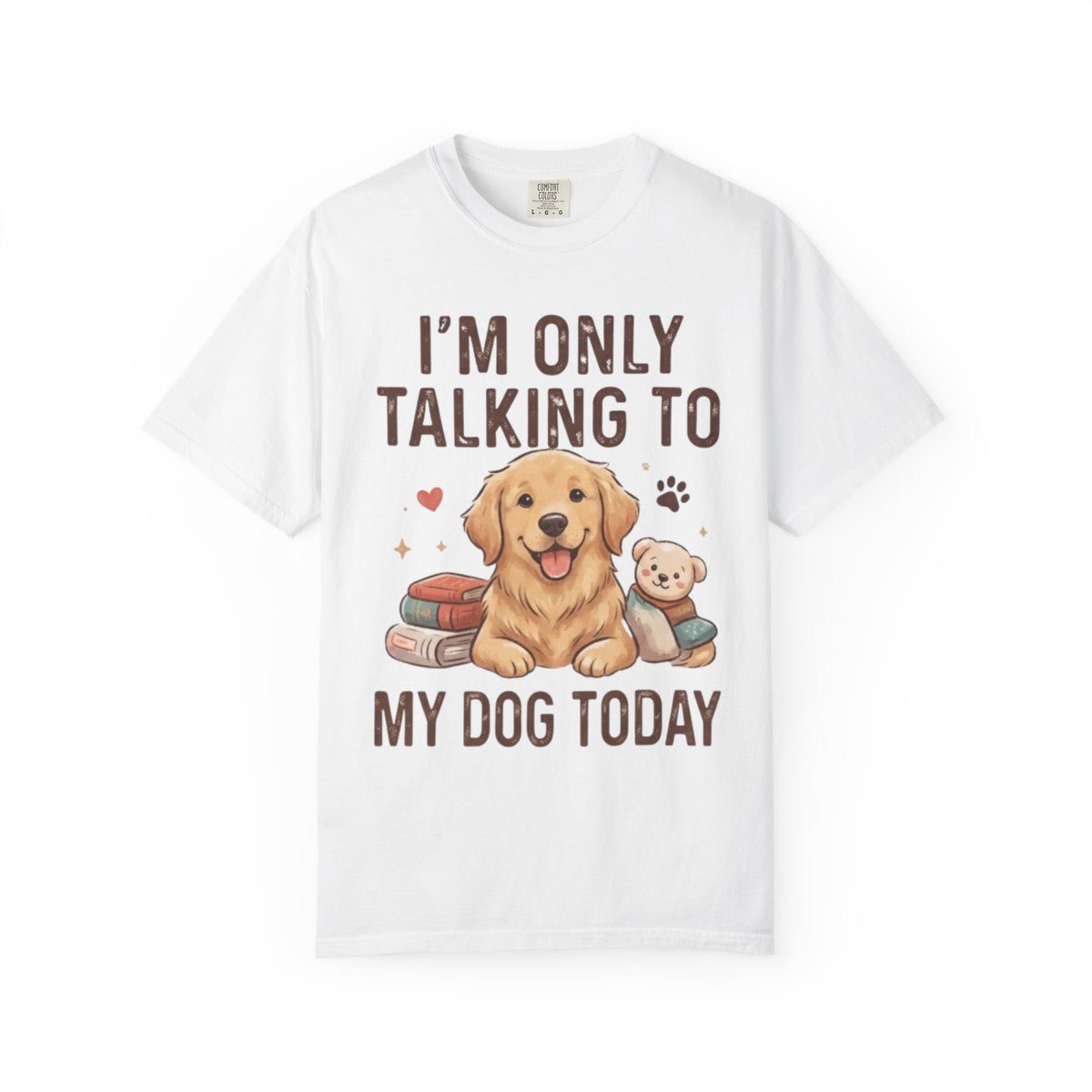 Color: White | I'm Only Talking To My Dog Today Unisex Garment-Dyed Tee
