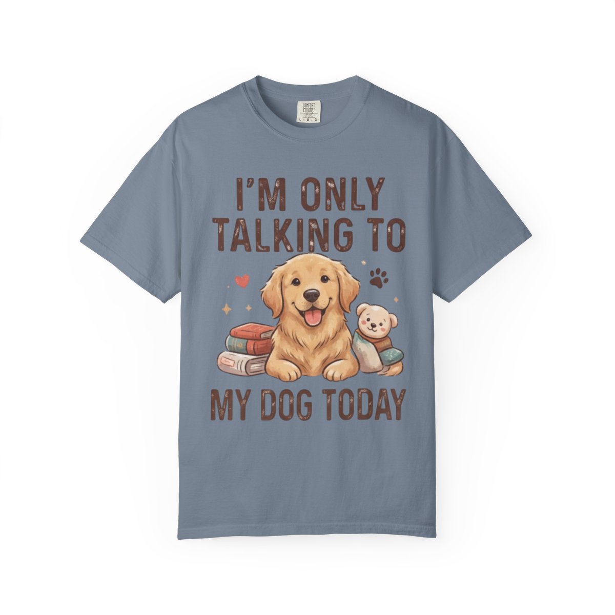 Color: Blue Jean | I'm Only Talking To My Dog Today Unisex Garment-Dyed Tee