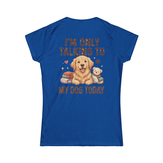 Color: Royal | I'm Only Talking To My Dog Today Women's Tee