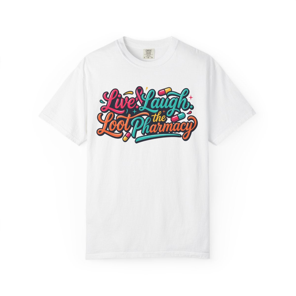 Color: White | Live Laugh Loot The Pharmacy Unisex Garment-Dyed Tee