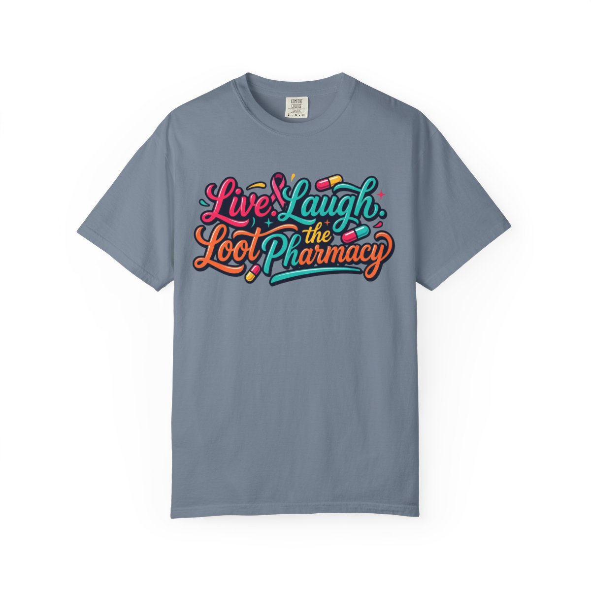 Color: Blue Jean | Live Laugh Loot The Pharmacy Unisex Garment-Dyed Tee