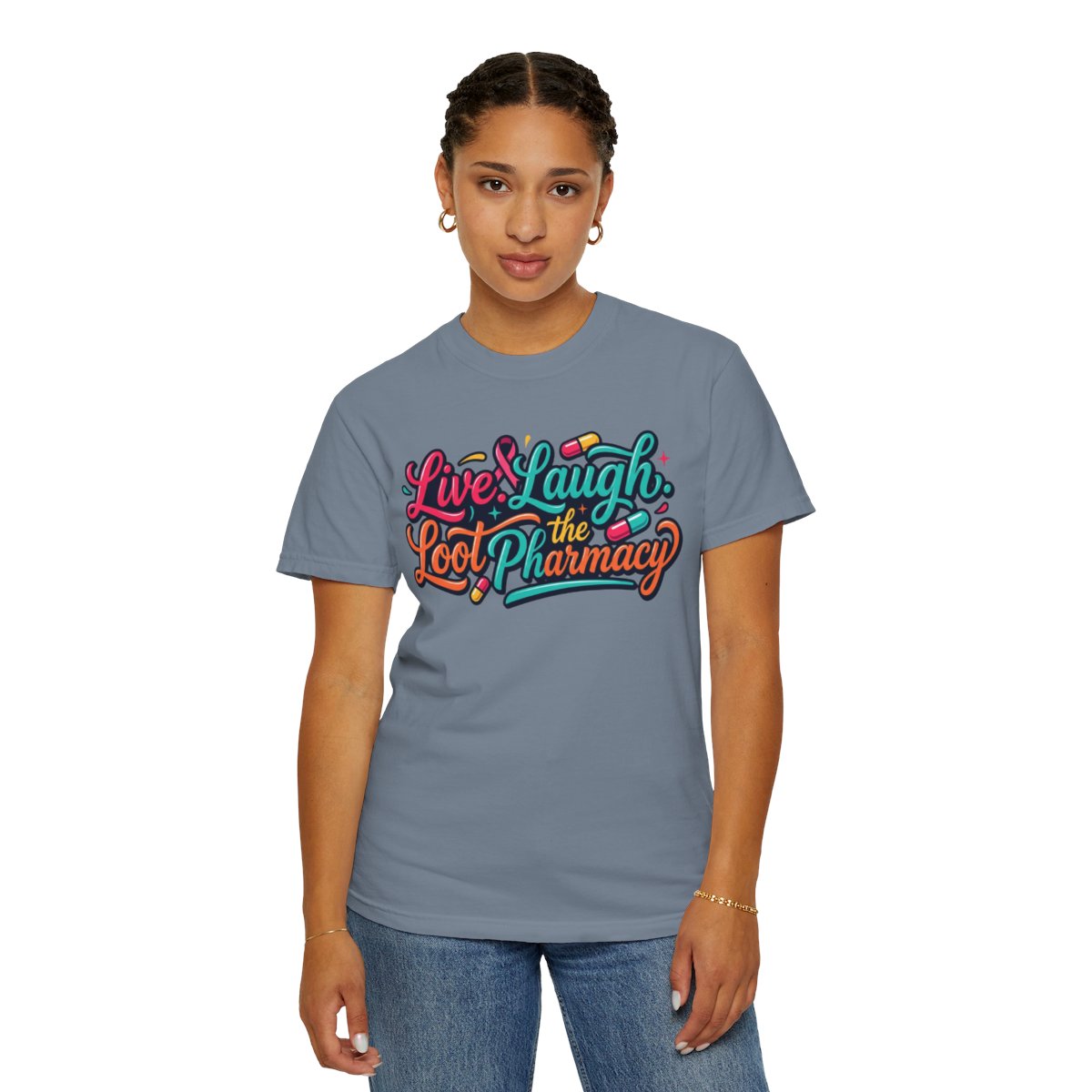 Color: Blue Jean | Live Laugh Loot The Pharmacy Unisex Garment-Dyed Tee