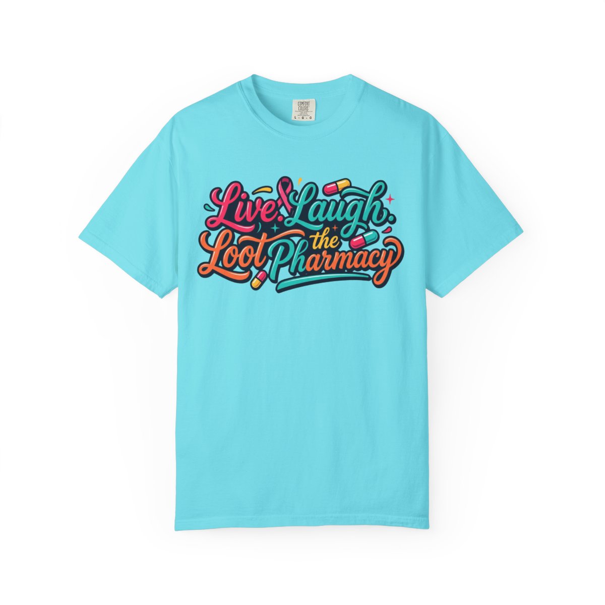 Color: Lagoon Blue | Live Laugh Loot The Pharmacy Unisex Garment-Dyed Tee