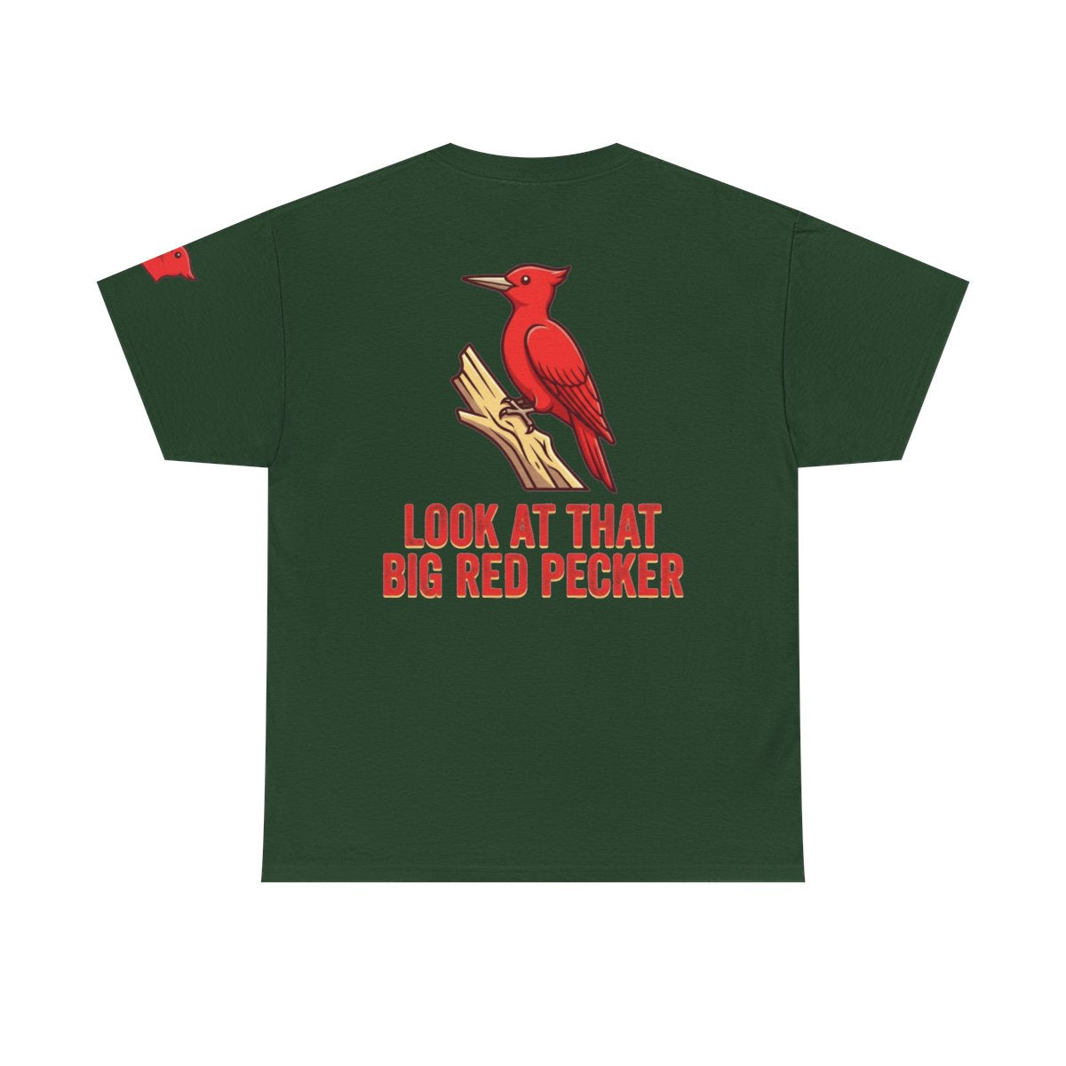 Color: Forest Green | Look At That Big Red Pecker Premium Graphic Tee