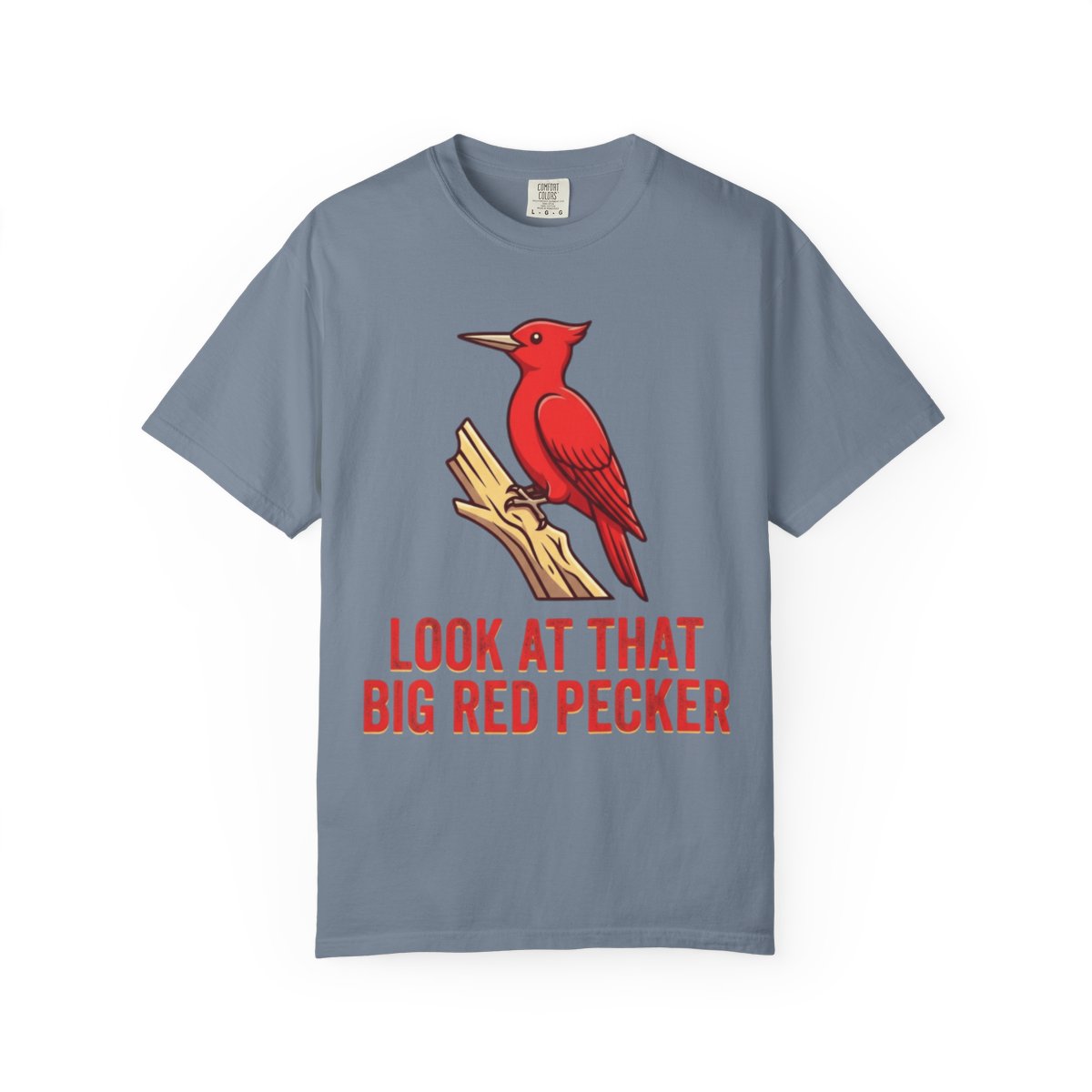 Color: Blue Jean | Look At That Big Red Pecker Unisex Garment-Dyed Tee
