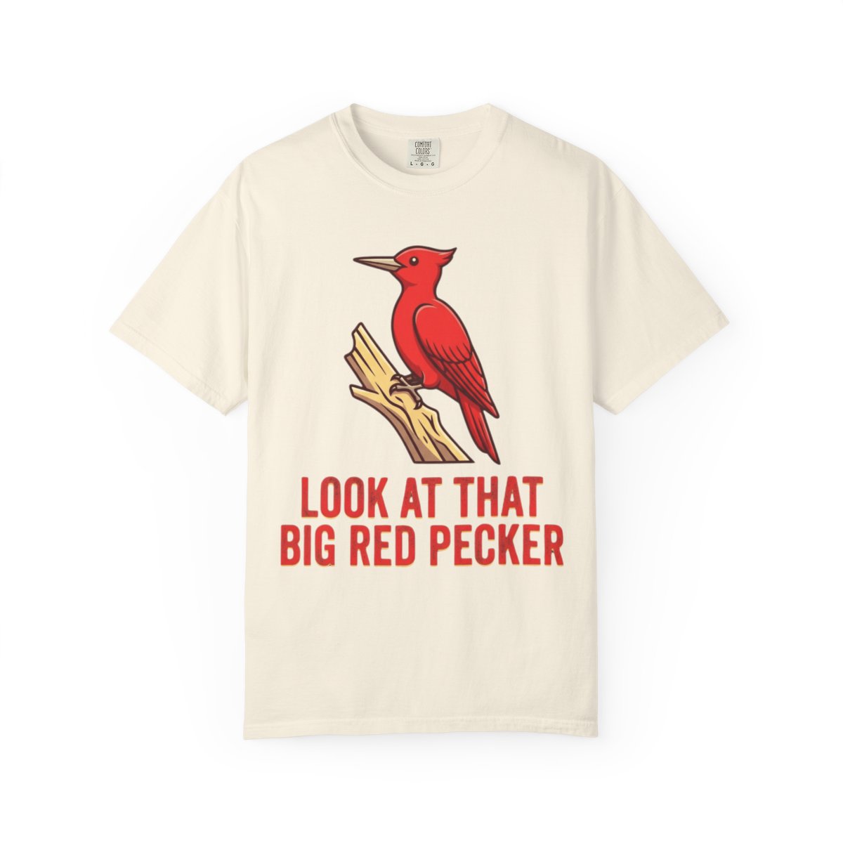 Color: Ivory | Look At That Big Red Pecker Unisex Garment-Dyed Tee