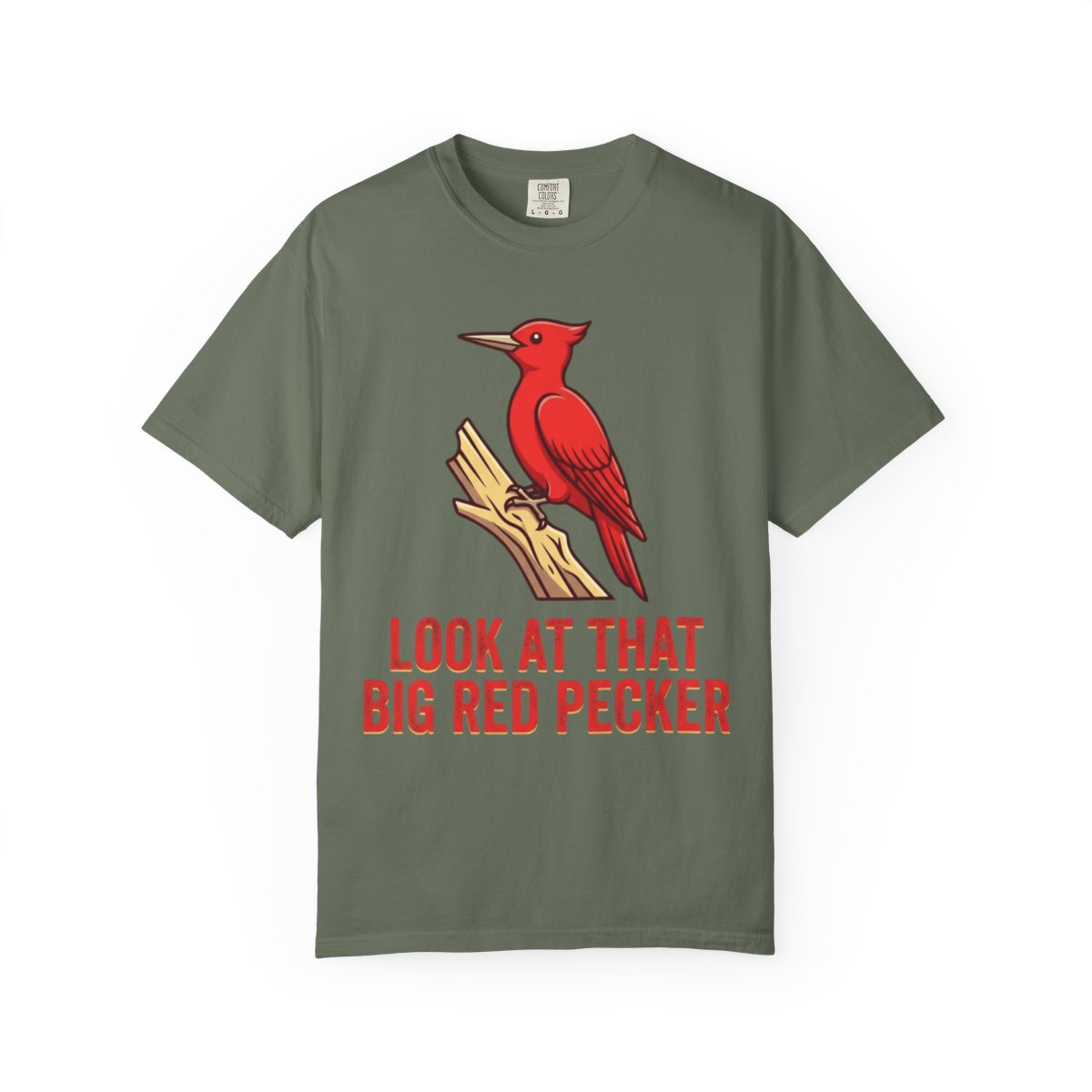 Color: Moss | Look At That Big Red Pecker Unisex Garment-Dyed Tee