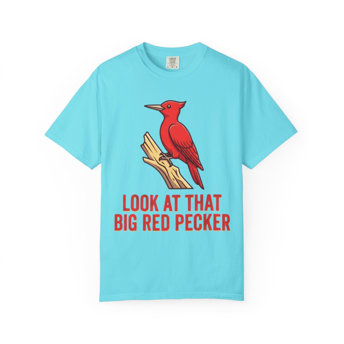 Color: Lagoon Blue | Look At That Big Red Pecker Unisex Garment-Dyed Tee