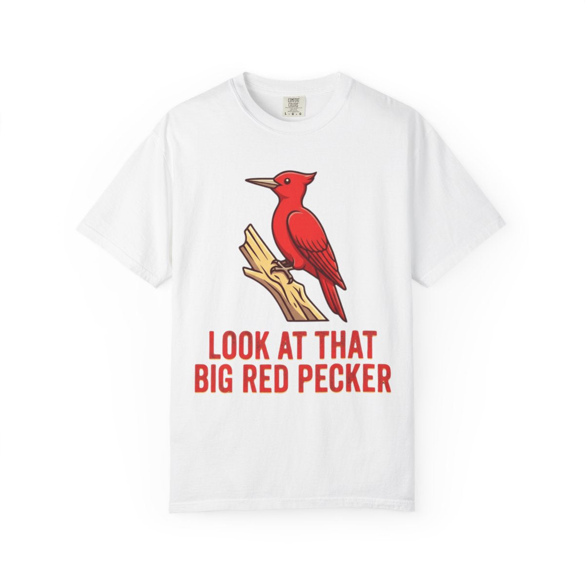 Color: White | Look At That Big Red Pecker Unisex Garment-Dyed Tee