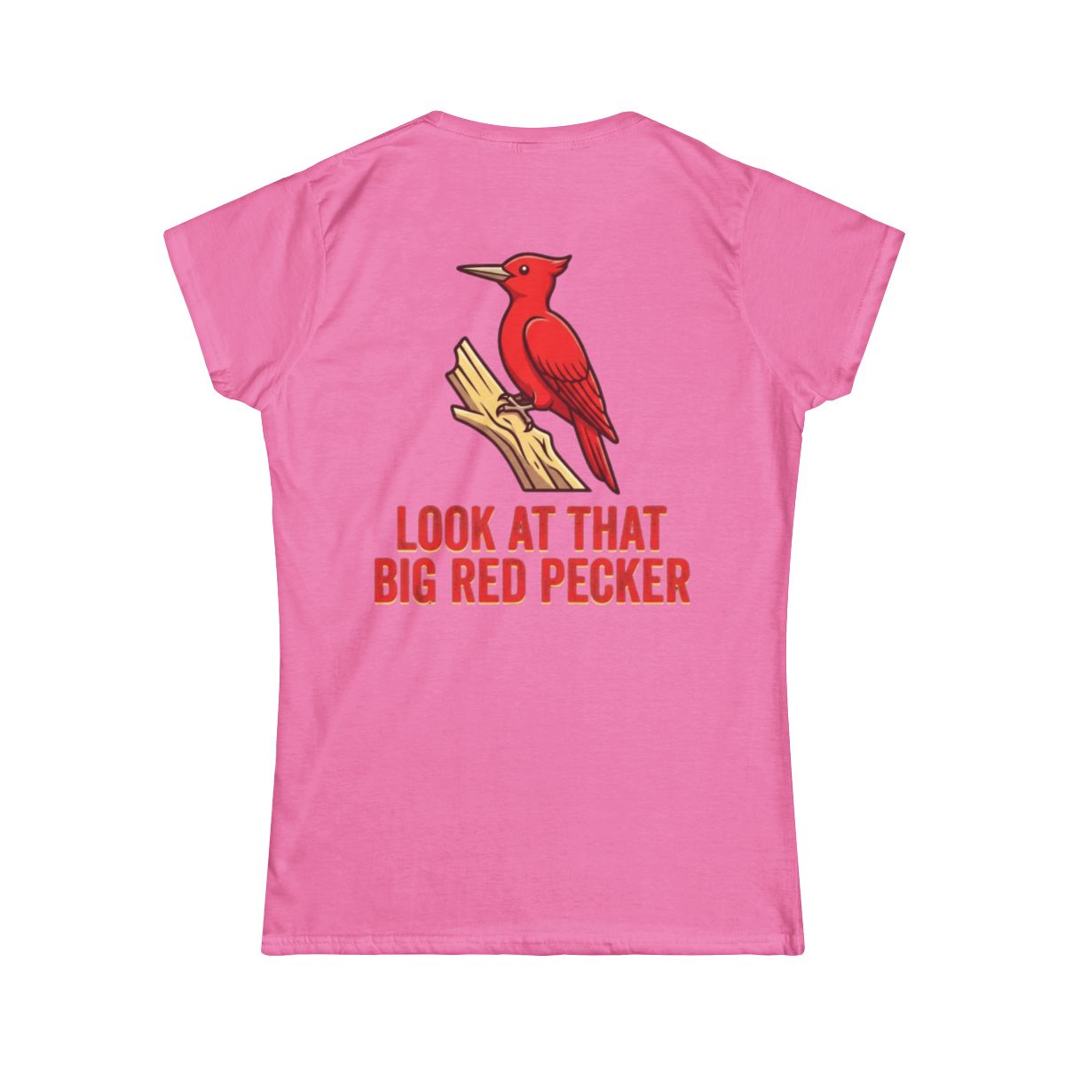 Color: Azalea | Look At That Big Red Pecker Women's Tee