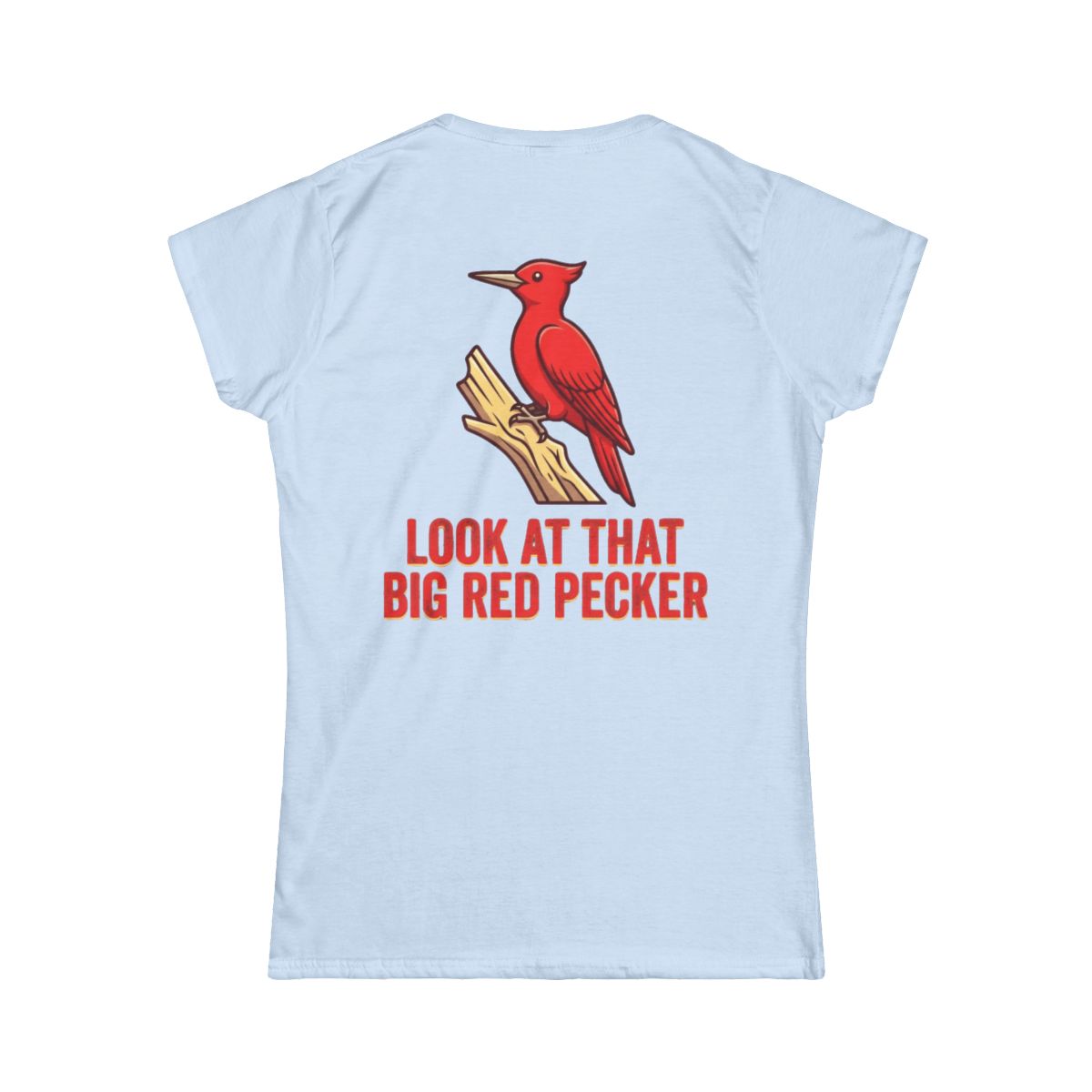 Color: Light Blue | Look At That Big Red Pecker Women's Tee