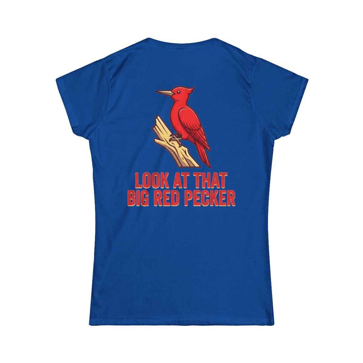 Color: Royal | Look At That Big Red Pecker Women's Tee