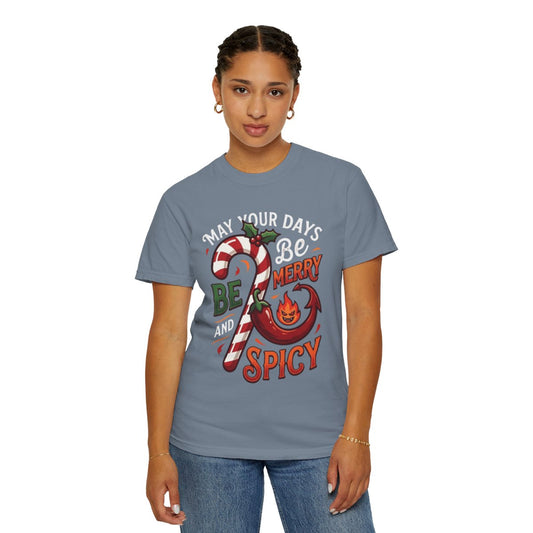 Color: Blue Jean | May Your Days Be Merry and Spicy Unisex Garment-Dyed Tee