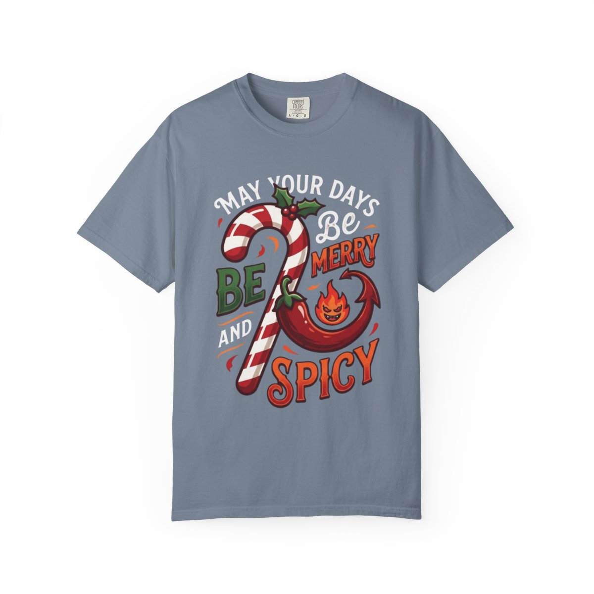 Color: Blue Jean | May Your Days Be Merry and Spicy Unisex Garment-Dyed Tee