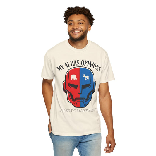 Color: Ivory | My AI Has Opinions Unisex Garment-Dyed Tee