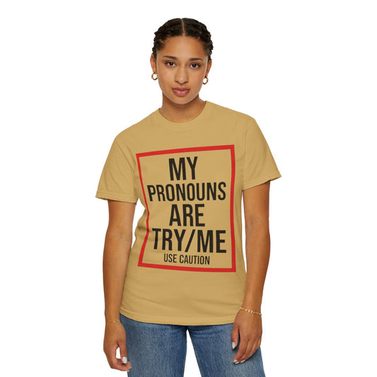 Color: Mustard | My Pronouns are Try Me Unisex Garment-Dyed Tee