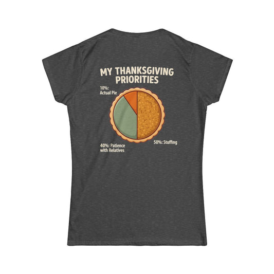 Color: Dark Heather | My Thanksgiving Priorites Women's Tee