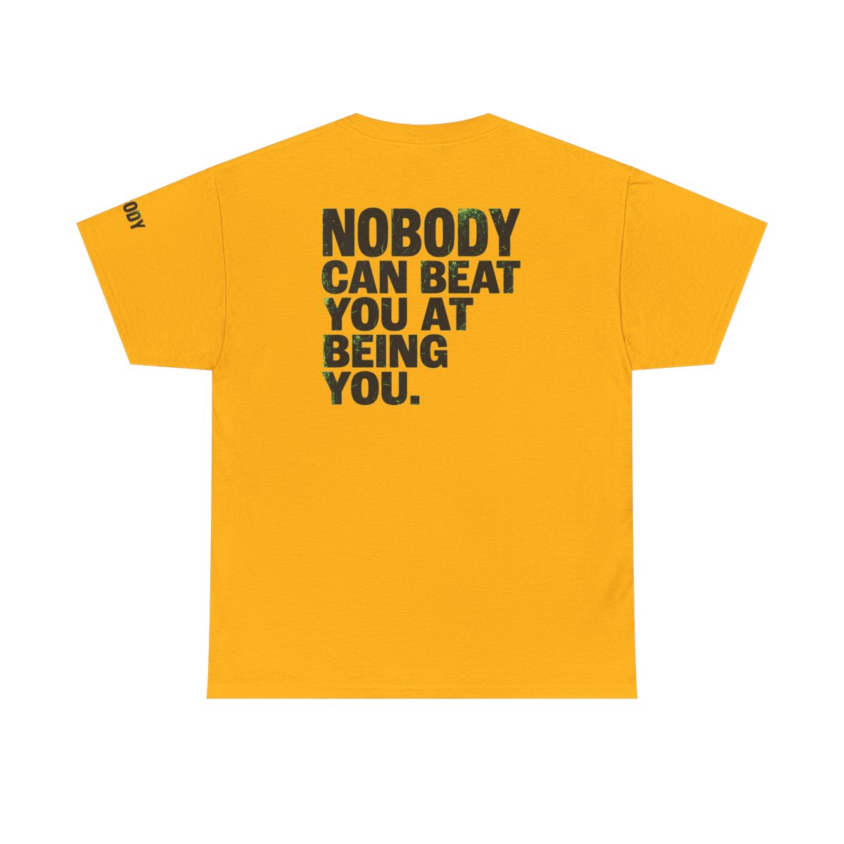 Color: Gold | Nobody Can Beat You At Being You Premium Graphic Tee