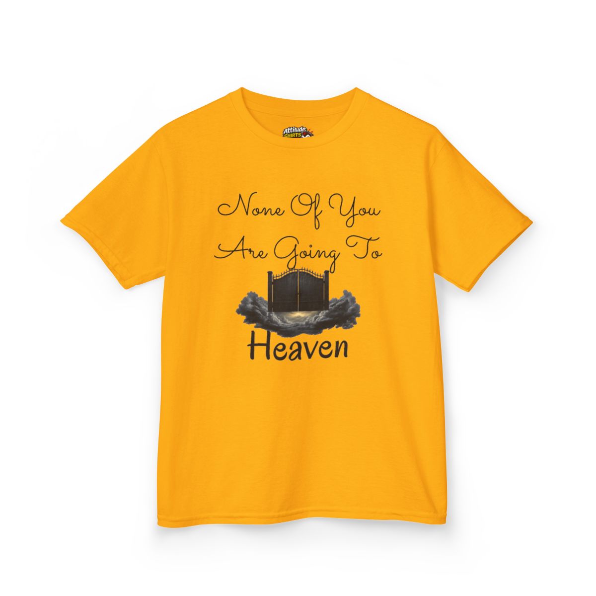 Color: Gold | None of You Are Going to Heaven Kids Tee