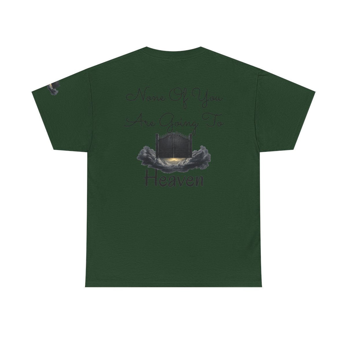 Color: Forest Green | None of You Are Going to Heaven Premium Graphic Tee
