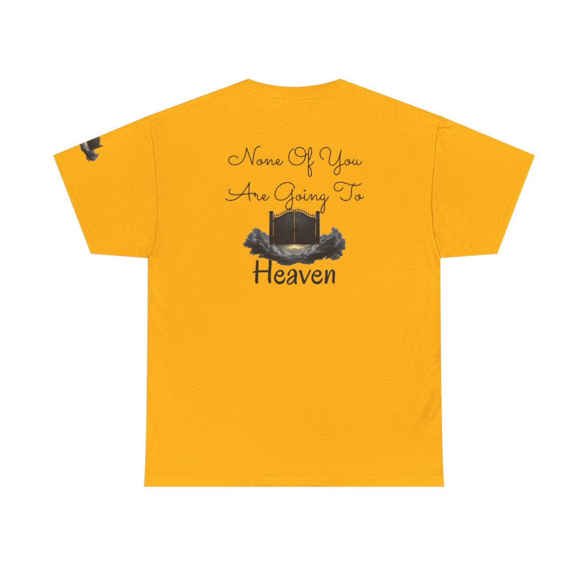 Color: Gold | None of You Are Going to Heaven Premium Graphic Tee